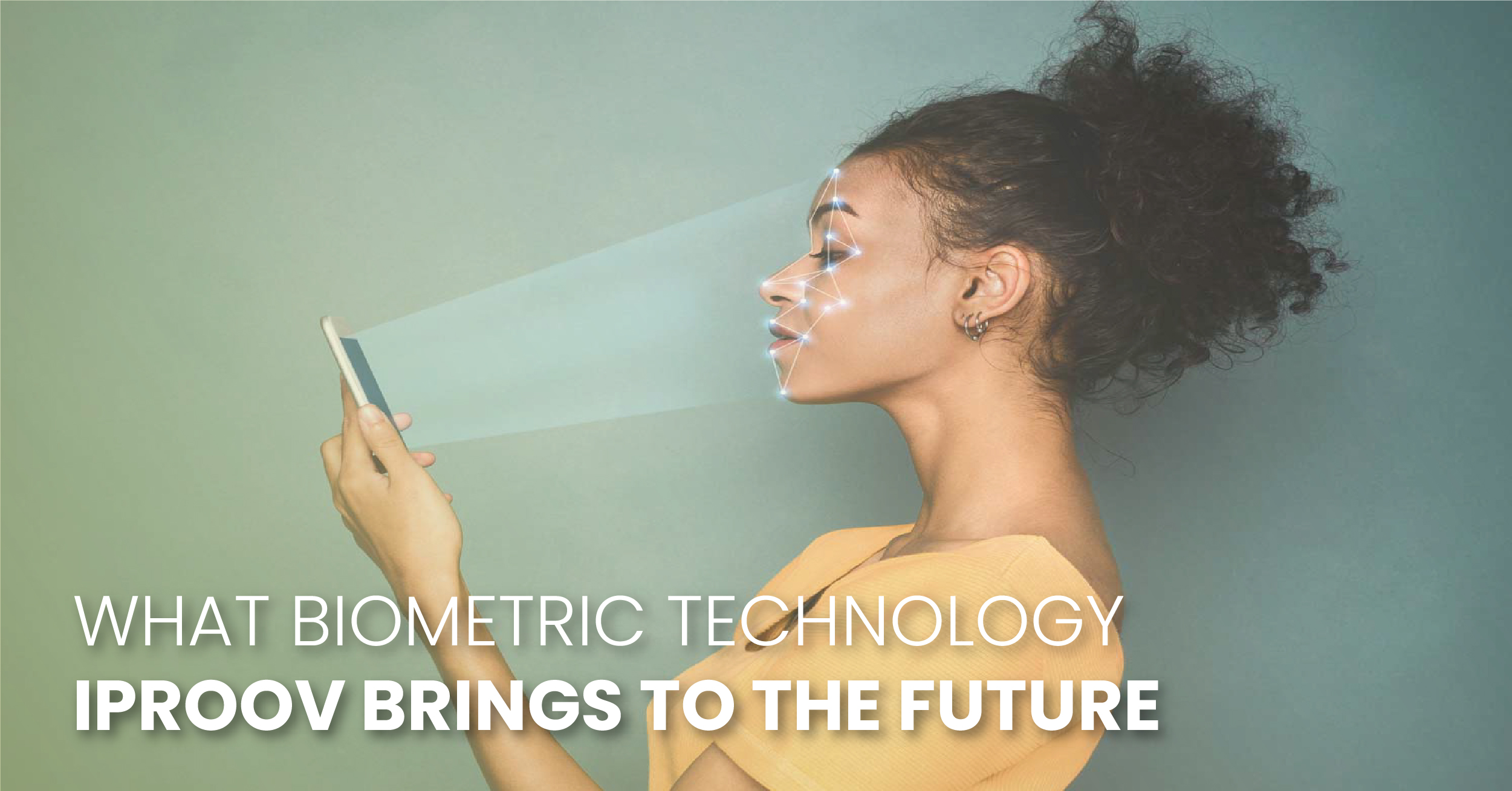 What Biometric Technology iProov Brings to the Future